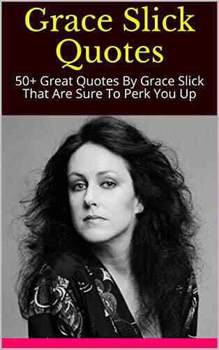 Grace Slick Quotes: 50+ Great Quotes By Grace Slick That Are Sure To Perk You Up