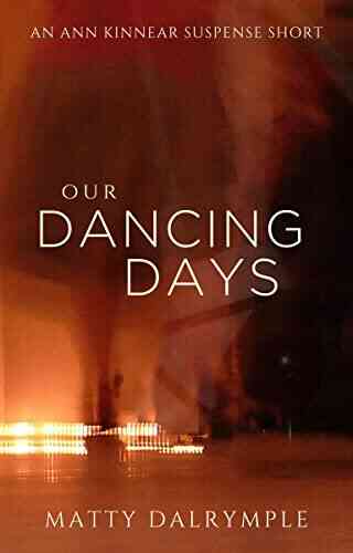 Our Dancing Days: An Ann Kinnear Suspense Short (The Ann Kinnear Suspense Shorts 7)