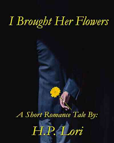 I Brought Her Flowers (A Short Romance Tale)