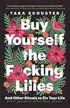 Buy Yourself The F*cking Lilies: And Other Rituals To Fix Your Life From Someone Who S Been There