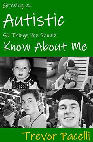 Growing Up Autistic 50 Things You Should Know About Me: A Candid And Unvarnished View Of Autism Spectrum Disorder