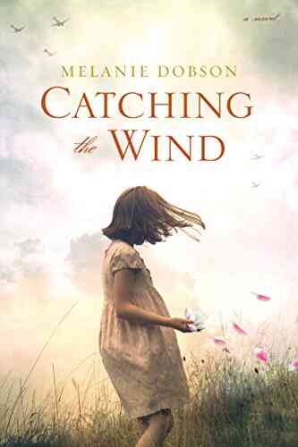 Catching The Wind Melanie Dobson