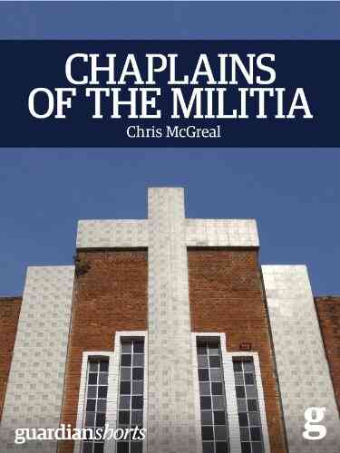 Chaplains Of The Militia: The Tangled Story Of The Catholic Church During Rwanda S Genocide (Guardian Shorts 12)