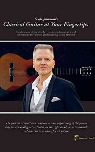 Classical Guitar At Your Fingertips: Transform Your Playing With The Revolutionary Discovery Of How All Great Classical And Flamenco Guitarists Use The Right Hand