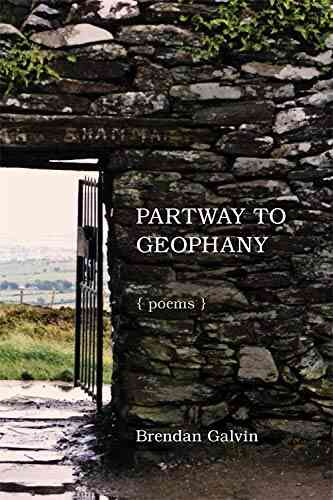 Partway To Geophany: Poems Brendan Galvin