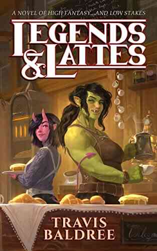 Legends Lattes: A Novel Of High Fantasy And Low Stakes