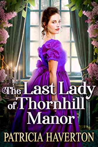 The Last Lady Of Thornhill Manor: A Historical Regency Romance Novel
