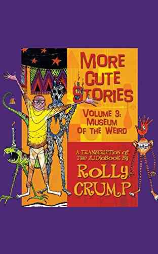 More Cute Stories Vol 3: Museum Of The Weird: Transcribed From The Original Audio Recordings