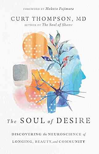 The Soul Of Desire: Discovering The Neuroscience Of Longing Beauty And Community