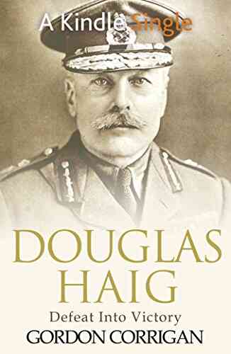 Douglas Haig: Defeat Into Victory (Great WW1 Commanders 3)