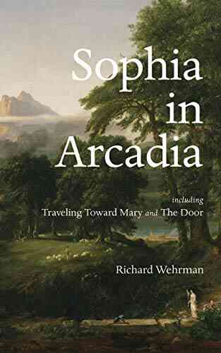 Sophia In Arcadia: Including Traveling Toward Mary And The Door