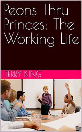 Peons Thru Princes: The Working Life