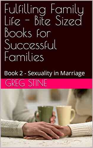 Fulfilling Family Life Bite Sized For Successful Families: 2 Sexuality In Marriage