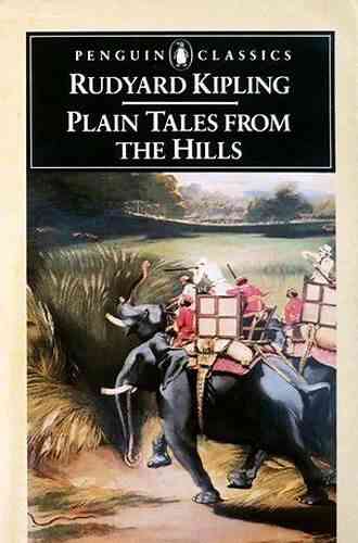 Plain Tales From The Hills: 40+ Short Stories Collection (The Tales Of Life In British India): In The Pride Of His Youth Tods Amendment The Other Man Thrown Away Watches Of The Night