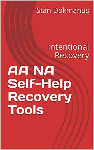 AA NA Self Help Recovery Tools: Intentional Recovery (Counseling Therapy And Treatment Using The ABCs Of Treatment 2)