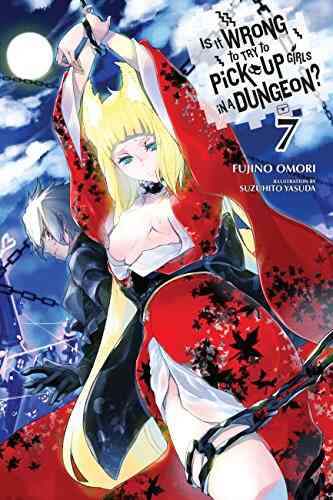 Is It Wrong To Try To Pick Up Girls In A Dungeon? Vol 7 (light Novel) (Is It Wrong To Pick Up Girls In A Dungeon?)