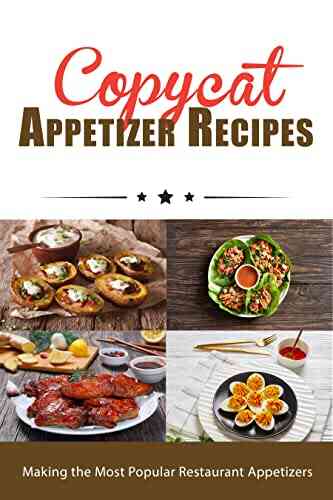 Copycat Appetizer Recipes: Making The Most Popular Restaurant Appetizers (Copycat Cookbooks)