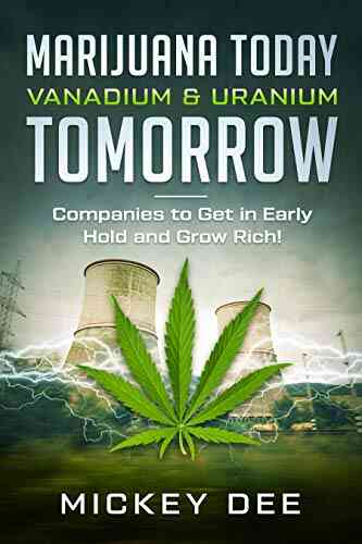 Marijuana Today Vanadium Uranium Tomorrow: Companies To Get In Early Hold And Grow Rich