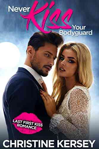 Never Kiss Your Bodyguard (Last First Kiss Romance)