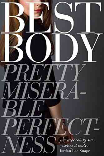 Best Body: Pretty Miserable Perfectness A Memoir Of An Eating Disorder