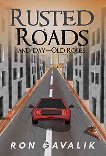 Rusted Roads And Day Old Roses