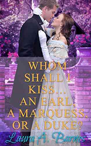 Whom Shall I Kiss An Earl A Marquess Or A Duke?: A Steamy Historical Regency Romance (Tricking The Scoundrels 1)