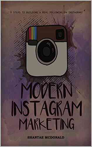 Modern Instagram Marketing: 6 Steps To Building A Real Following On Instagram