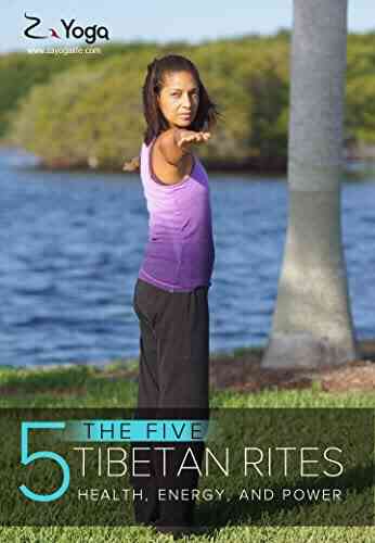 The Five Tibetan Rites What You Need To Know To Finally Start Flying: Health Energy And Power