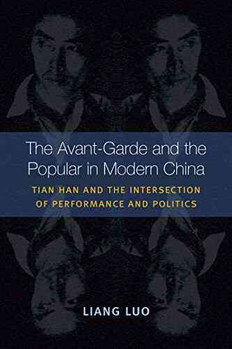 The Avant Garde And The Popular In Modern China: Tian Han And The Intersection Of Performance And Politics