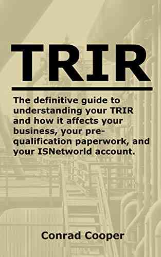 TRIR: The Definitive Guide To Understanding Your TRIR And How It Affects Your Business Your Pre Qualification Paperwork And Your ISNetworld Account