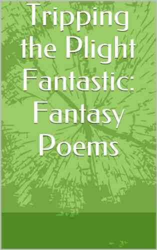 Tripping The Plight Fantastic: Fantasy Poems