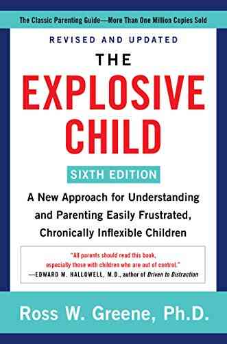 The Explosive Child Sixth Edition : A New Approach For Understanding And Parenting Easily Frustrated Chronically Inflexible Children