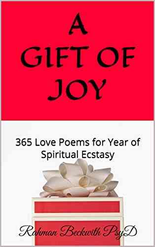 A Gift Of Joy: 365 Love Poems For Year Of Spiritual Ecstasy