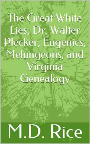 The Great White Lies Dr Walter Plecker Eugenics Melungeons And Virginia Genealogy