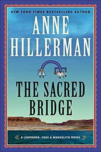 The Sacred Bridge: A Novel (A Leaphorn Chee Manuelito Novel 7)