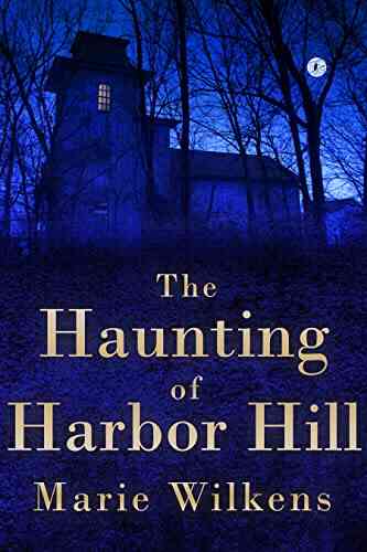 The Haunting Of Harbor Hill: A Riveting Haunted House Mystery (A Riveting Haunted House Mystery 45)