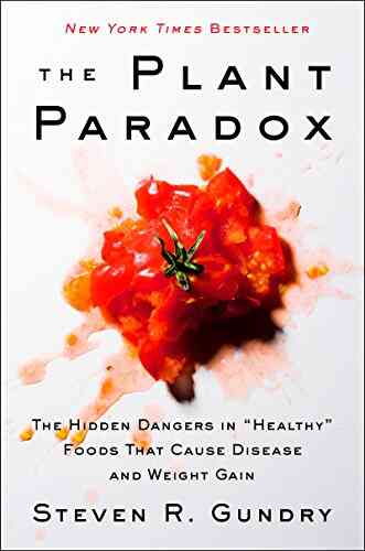 The Plant Paradox: The Hidden Dangers In Healthy Foods That Cause Disease And Weight Gain