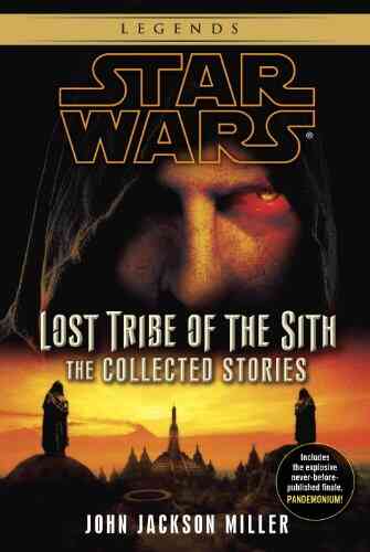 Lost Tribe Of The Sith: Star Wars Legends: The Collected Stories (Star Wars: Lost Tribe Of The Sith Legends)