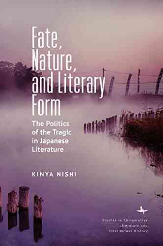 Fate Nature And Literary Form: The Politics Of The Tragic In Japanese Literature (Studies In Comparative Literature And Intellectual History)