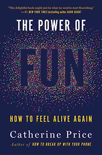 The Power Of Fun: How To Feel Alive Again