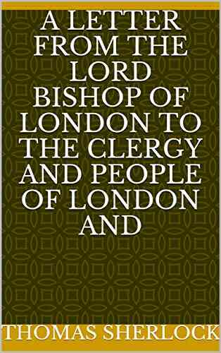 A Letter From The Lord Bishop Of London To The Clergy And People Of London And