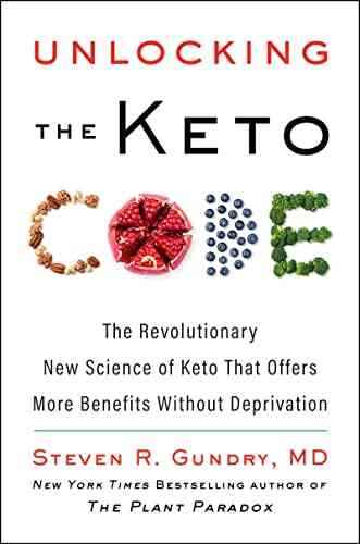 Unlocking The Keto Code: The Revolutionary New Science Of Keto That Offers More Benefits Without Deprivation (The Plant Paradox 7)