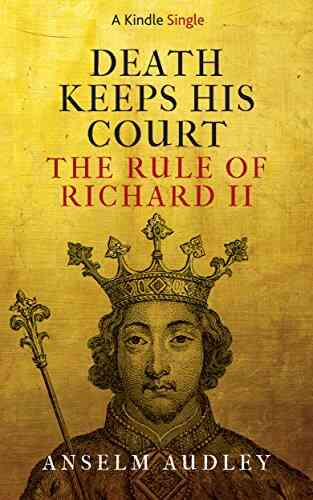 Death Keeps His Court: The Rule Of Richard II (Kindle Single)
