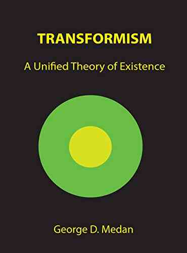 TRANSFORMISM: A Unified Theory Of Existence