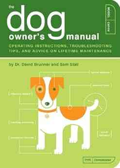 The Dog Owner S Manual: Operating Instructions Troubleshooting Tips And Advice On Lifetime Maintenance (Owner S And Instruction Manual 2)