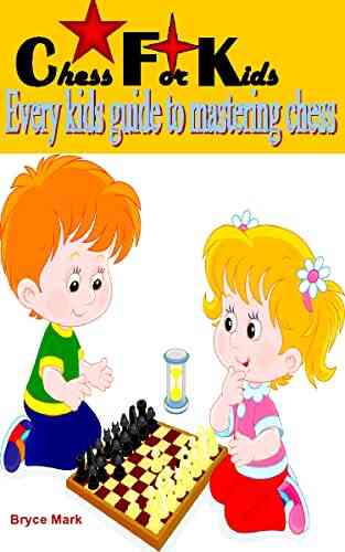CHESS FOR KIDS: Every Kids Guide To Mastering Chess