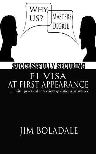 SUCCESSFULLY SECURING F1 VISA AT FIRST APPEARANCE: With Practical Interview Questions Answered