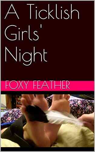 A Ticklish Girls Night Foxy Feather