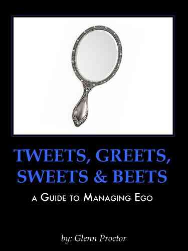 Tweets Greets Sweets Beets A GUIDE TO MANAGING EGO