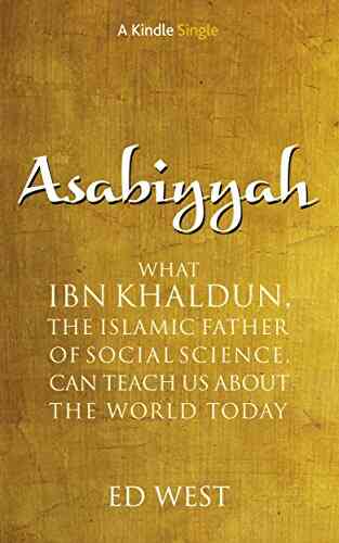 Asabiyyah: What Ibn Khaldun The Islamic Father Of Social Science Can Teach Us About The World Today (Kindle Single)